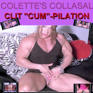 CG Vids - Colette's Colossal Clit    "Cum"- Pilation